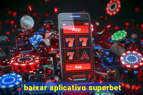 baixar aplicativo superbet